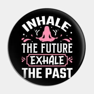 Inhale the Future Exhale the Past Pin