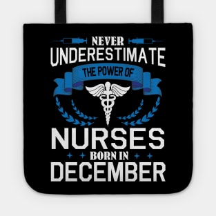Never Underestimate The Power Of Nurses Born In December Tote