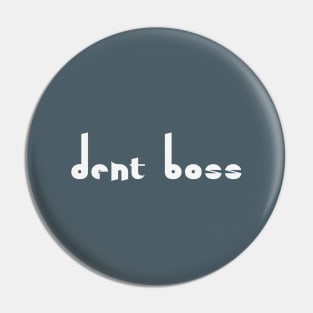 Quirky Dent Boss - Dentistry Gift for Dental Assistant Pin