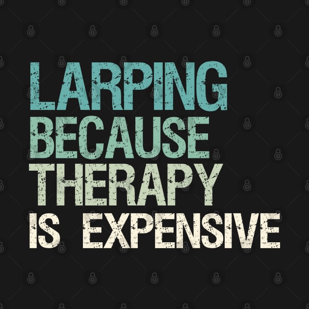 Larping Because Therapy Is Expensive by White Martian