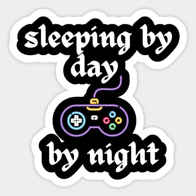 sleeping by day gaming by night - Sleeping By Day Gaming By Night