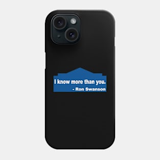 Ron Swanson I know more than you Phone Case