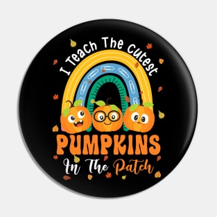 Rainbow I Teach The Cutest Pumpkins In The Patch Fall Season T-Shirt Pin