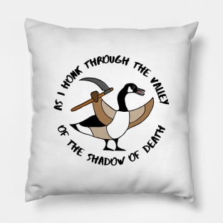 As I Honk Through The Valley of the Shadow of Death Angry Goose Pillow