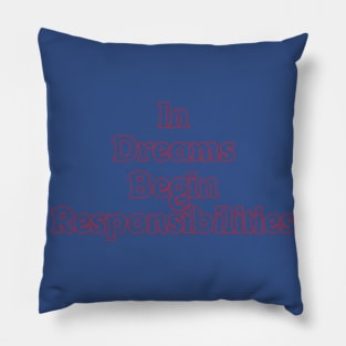 IN DREAMS BEGIN RESPONSIBILITIES Pillow