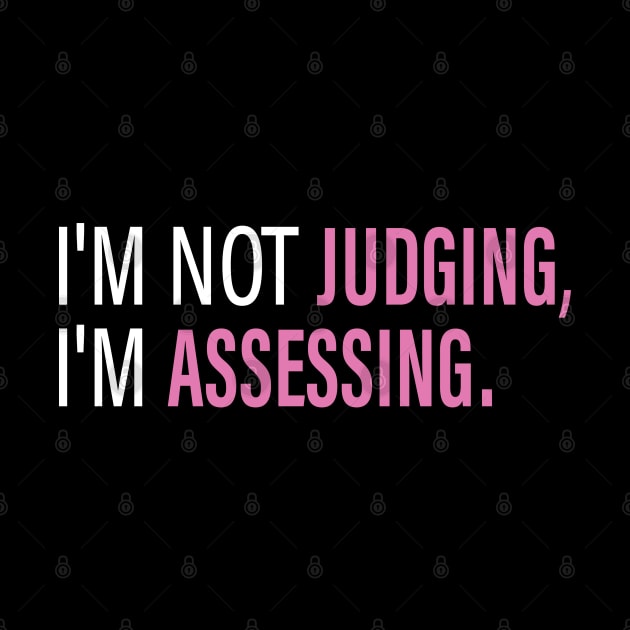 I'm Not Judging I'm Assessing Funny by S-Log