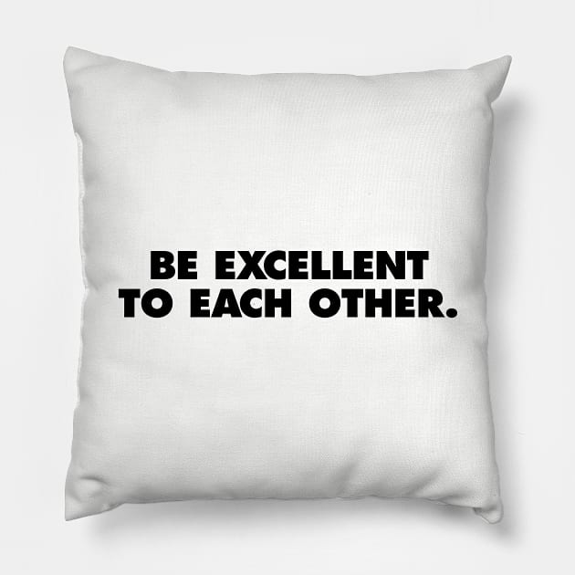 Bill & Ted Face the Music, be excellent to each other Pillow by scohoe