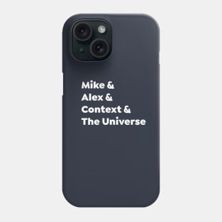 Mike & Alex & Context & The Universe Phone Case