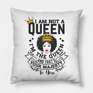I am not a queen I'm the Queen and that's your majesty to you Pillow
