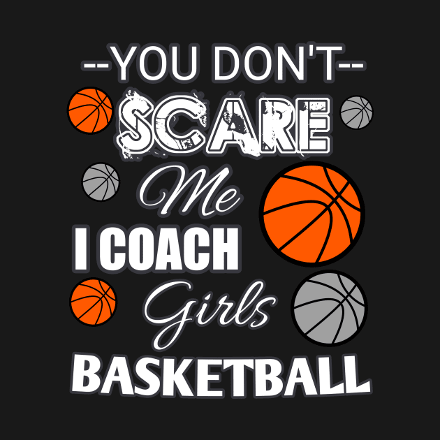 You Don't Scare Me I Coach Girls Basketball - Halloween Sports by MaystarUniverse