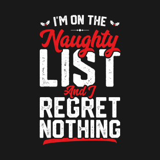 I'm On The Naughty List And I Regret Nothing Funny Christmas T-Shirt