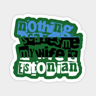 Funny Estonia Nothing Scares Me My Wife Is Estonian Magnet