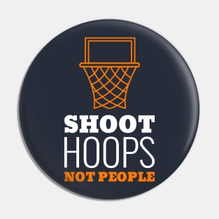 Shoot Hoops Not People Pin