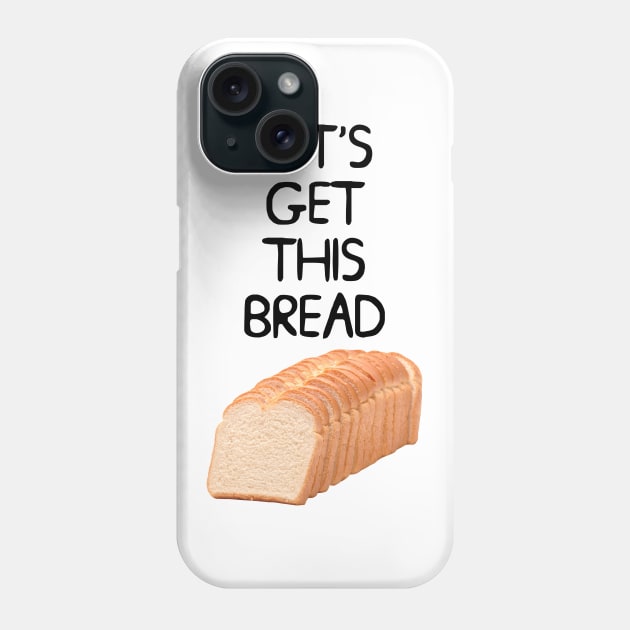 Let's Get This Bread Meme Phone Case by Barnyardy