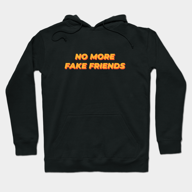 no more fake friends sweatshirt