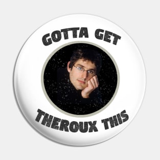 'Gotta Get Theroux This' Louis Theroux Print Pin