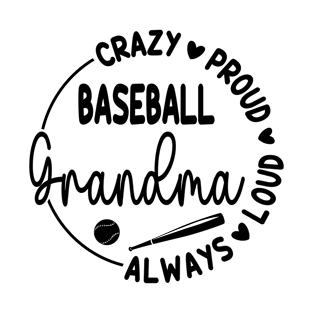 Crazy Proud Always Loud Baseball Grandma Funny Baseball T-Shirt