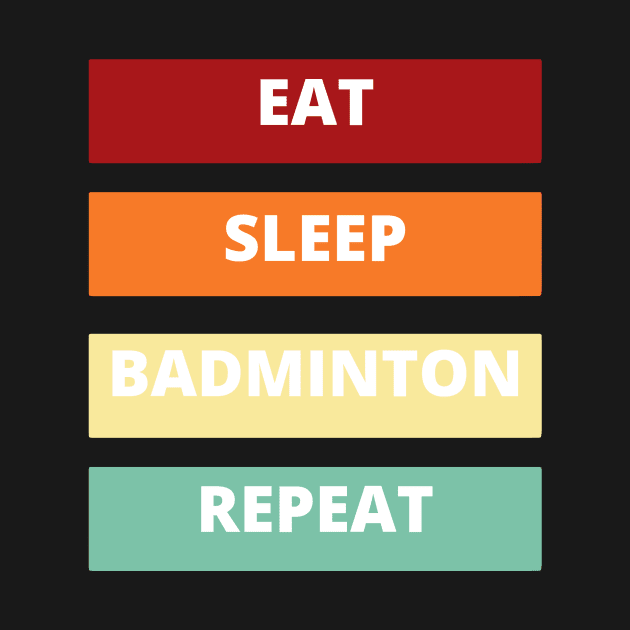 Eat Sleep Badminton Repeat by SUNDAYVIBES123