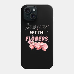 Life is better with flowers Flowers lover design gift for her who love floral design Phone Case