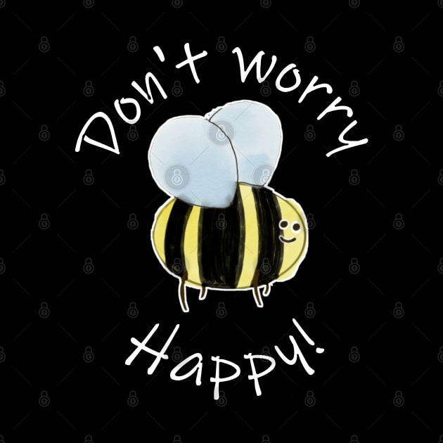 Don't Worry, Bee Happy! by RiNaCreations