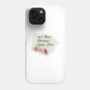 let your dreams come true Phone Case