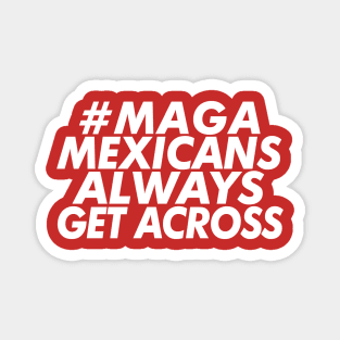 #MAGA - Mexicans Always Get Across Magnet