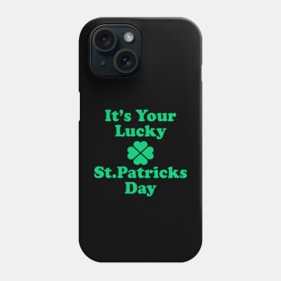 It's Your Lucky St Patricks Day Phone Case