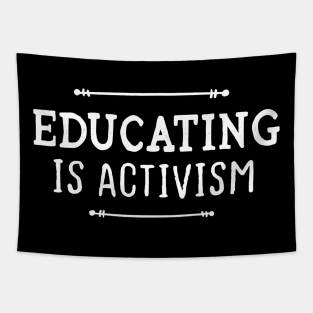 Educating Is Activism Shirt Teacher Shirt Activist Feminist Tapestry