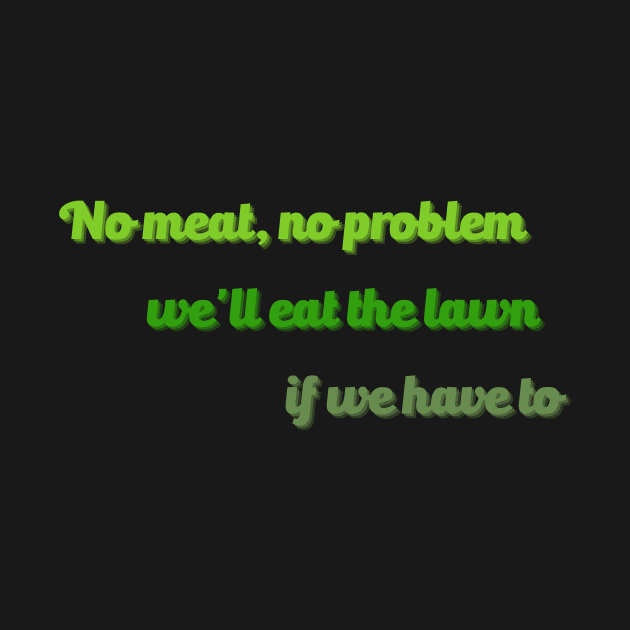 no meat no problem by SharpArtShop