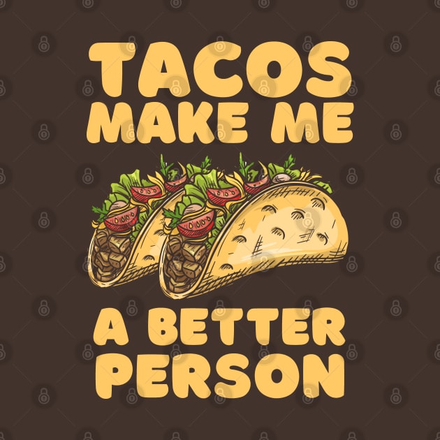 Tacos Make Me A Better Person by Wasabi Snake