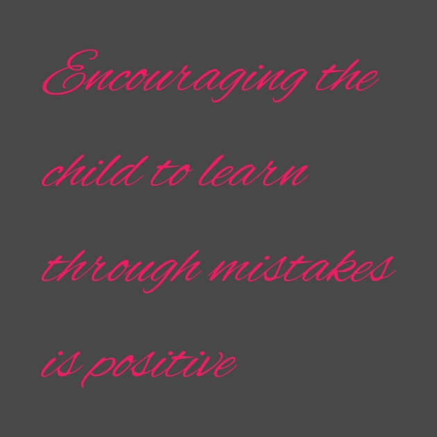 Encouraging the child to learn through mistakes is positive by Bitsh séché