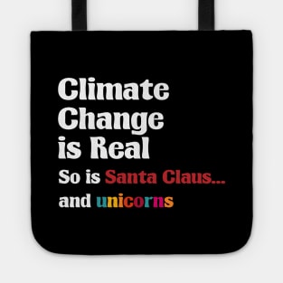 Climate Change is real So is Santa Claus and unicorns Tote