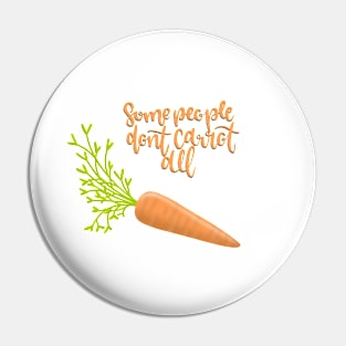 Some People Don’t Carrot All Pin