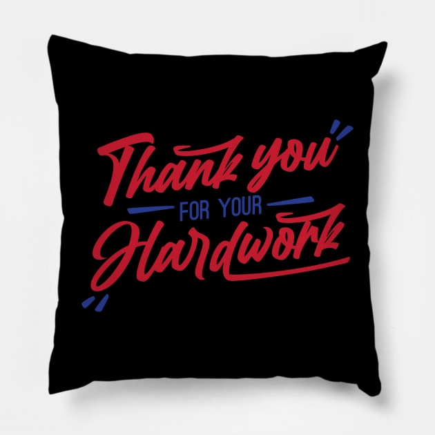 Thank You For Your Hardwork Pillow by BellaPixel