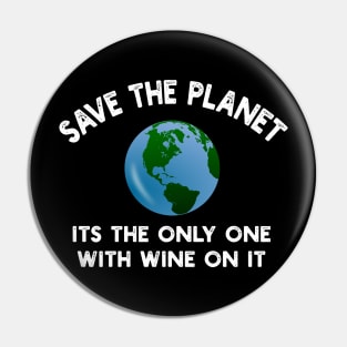 Save The Planet Its The Only One With Wine On It Pin
