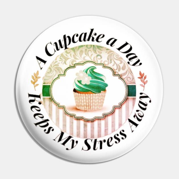 A Cupcake a Day Keeps My Stress Away Pin by ERArts