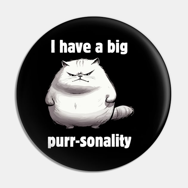 I have a big purr-sonality Pin by Meow Meow Designs