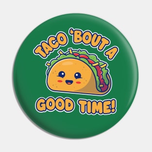Taco 'Bout A Good Time! Funny Kawaii Taco Pin