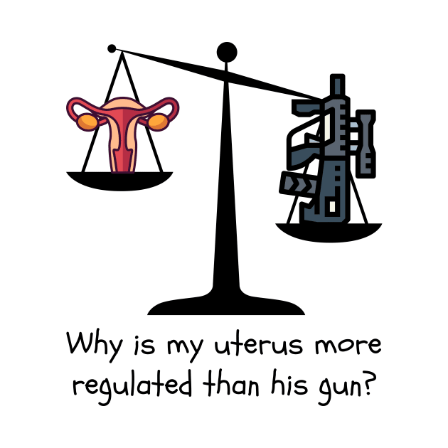 Gun Control Not Uterus Control by Left Of Center