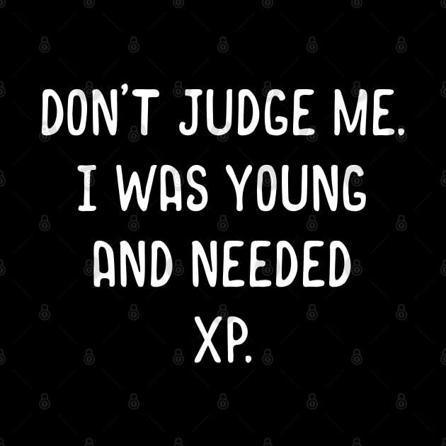 Don't Judge Me I Was Young and Needed XP Meme by pixeptional