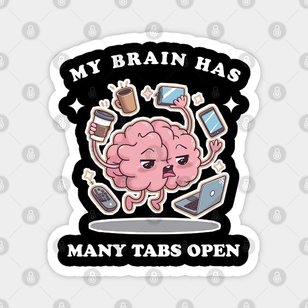 My brain has too many tabs open Magnet by Qrstore