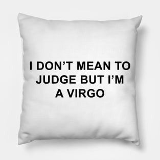 I Don't Mean to Judge But I'm a Virgo Pillow