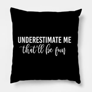 Funny Quote Gift Underestimate Me That'll Be Fun Pillow