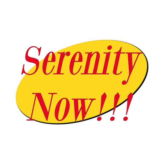 Serenity Now!!! by Whole Lotta Pixels