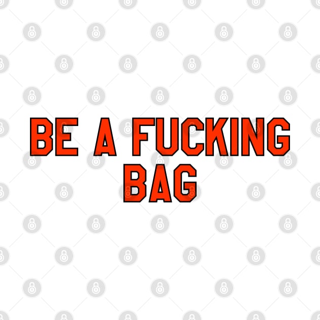 be a f*cking bag by cartershart