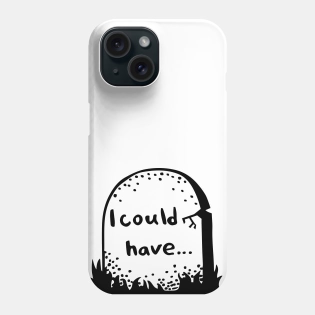 I could have Phone Case by zzmyxazz