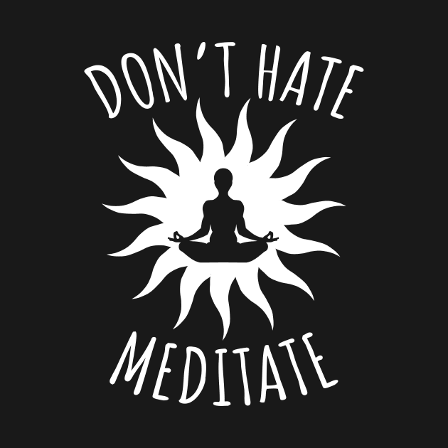 Don't Hate Meditate by LunaMay