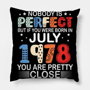 Nobody Is Perfect But If You Were Born In July 1978 You Are Pretty Close Happy Birthday 42 Years Old Pillow