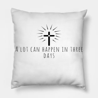 A Lot Can Happen In Three Days Cool Inspirational Christian Pillow