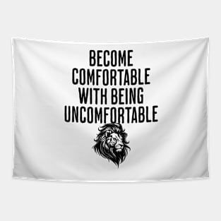 Become Comfortable With Being Uncomfortable - Life Philosophy and Motivational Quote Tapestry